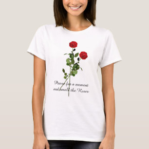 Pause and Smell the Roses Inspiration Quote T-Shirt