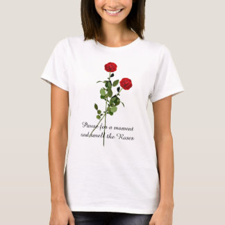 Pause and Smell the Roses Inspiration Quote T-Shirt