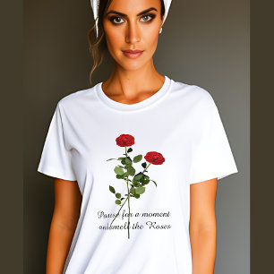 Pause and Smell the Roses Inspiration Quote T-Shirt