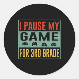 Pause My Game For 3rd Grade Student Ck To School T Classic Round Sticker