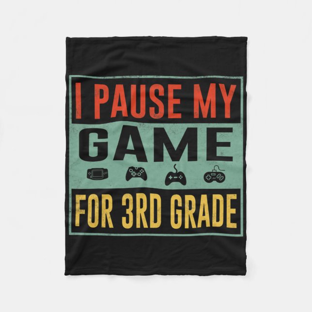 Pause My Game For 3rd Grade Student Ck To School T Fleece Blanket (Front)