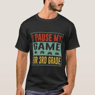 Pause My Game For 3rd Grade Student Ck To School T T-Shirt