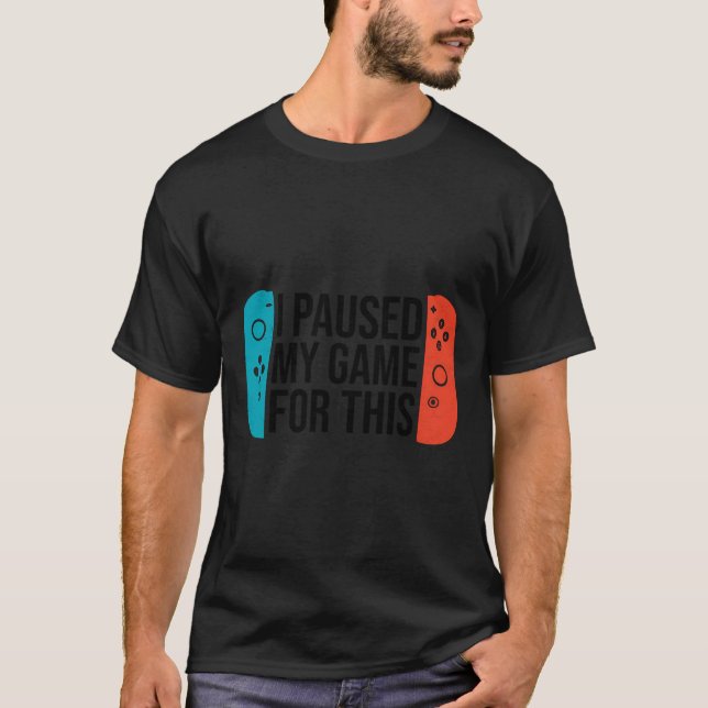 Paused Game Sarcastic Video Gamer Gift For Boys Gi T-Shirt (Front)
