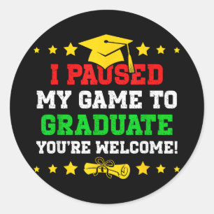Paused game to graduate welcome funny gamerPaused  Classic Round Sticker