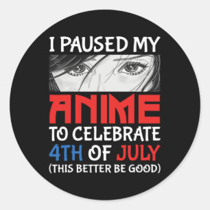 Paused My Anime To Celebrate 4th Of July Funny 4th Classic Round Sticker