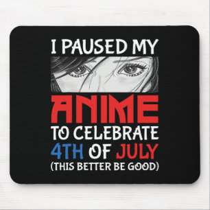 Paused My Anime To Celebrate 4th Of July Funny 4th Mouse Pad