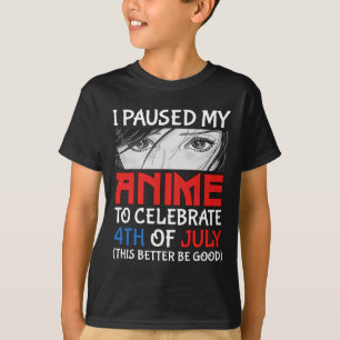 Paused My Anime To Celebrate 4th Of July Funny 4th T-Shirt