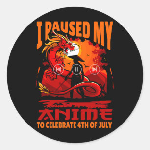 Paused My Anime To Celebrate 4th Of July Independe Classic Round Sticker