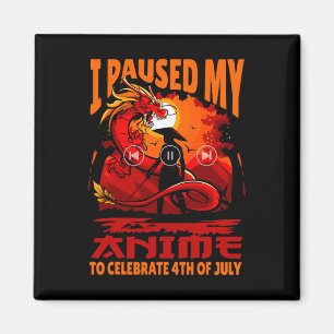 Paused My Anime To Celebrate 4th Of July Independe Magnet