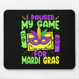 Paused My Game For Mardi Gras Video Game Gamer Con Mouse Pad