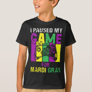 Paused My Game For Mardi Gras Video Game Mardi Gra T-Shirt