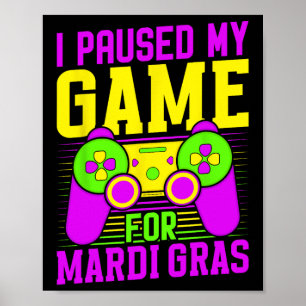 Paused My Game For Mardi Gras Video Games Carnival Poster