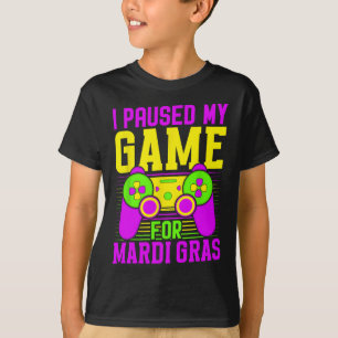 Paused My Game For Mardi Gras Video Games Carnival T-Shirt