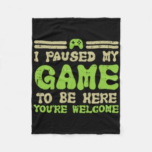 Paused My Game To Be Here Funny Video Gamer Men Bo Fleece Blanket