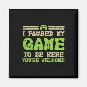 Paused My Game To Be Here Funny Video Gamer Men Bo Magnet