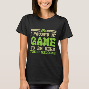 Paused My Game To Be Here Funny Video Gamer Men Bo T-Shirt