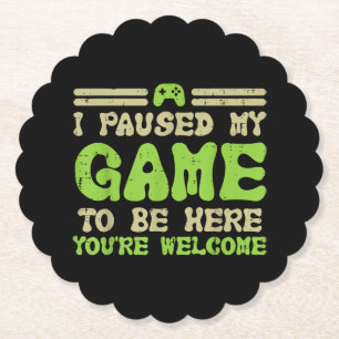 Paused My Game To Be Here Funny Video Gamer Paper Coaster
