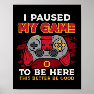 Paused My Game To Be Here Gamer Controller Men Boy Poster