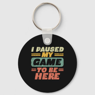 Paused My Game To Be Here Retro Gaming Gamer Boys Key Ring
