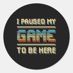 Paused My Game To Be Here Retro Vintage Video Game Classic Round Sticker