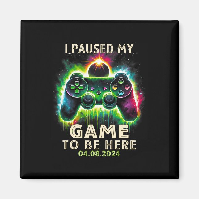 Paused My Game To Be Here Total Solar Eclipse 2024 Magnet (Front)