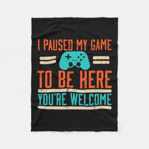 Paused My Game To Be Here Video Gaming Men Boys Ki Fleece Blanket