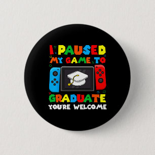 Paused My Game To Graduate Graduation Boys Men Gam 6 Cm Round Badge
