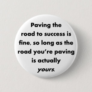 paving-the-road-to-success-is-fine-so-long-as 6 cm round badge