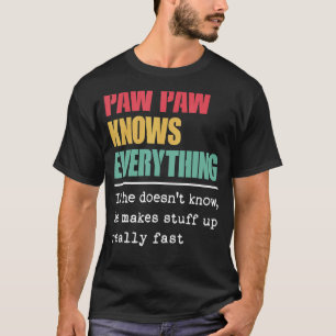 Paw Paw Knows Everything  Proud World Greatest Gra T-Shirt
