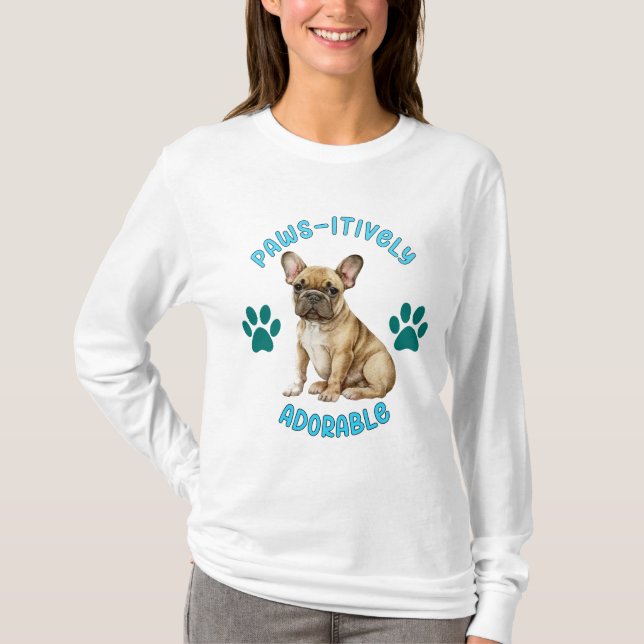 Paw-Sitively Devoted Unconditional Love - Frenchie T-Shirt (Front)