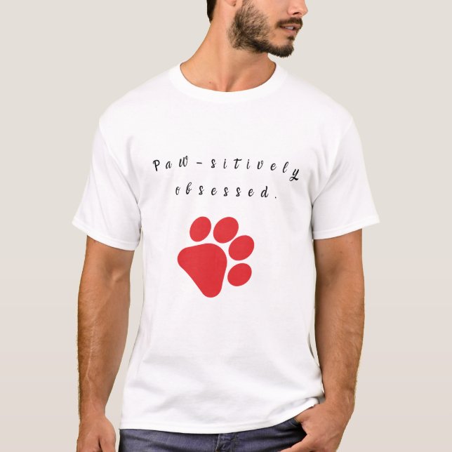 Paw-sitively obsessed. T-Shirt (Front)
