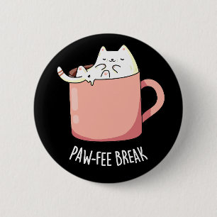 Pawfee Break Funny Cat Coffee Pun Dark BG 6 Cm Round Badge