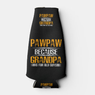 Pawpaw Because Grandpa For Old Guys Bottle Cooler