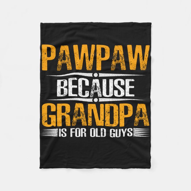 Pawpaw Because Grandpa For Old Guys Fleece Blanket (Front)