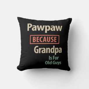 PawPaw Because Grandpa Is For Old Guys Cushion
