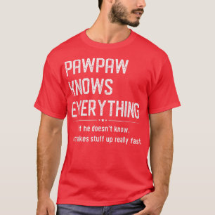 Pawpaw Knows Everything Design for Grandpa Funny F T-Shirt
