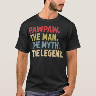 Pawpaw the Man the Myth the Legend Funny Gift for  T-Shirt