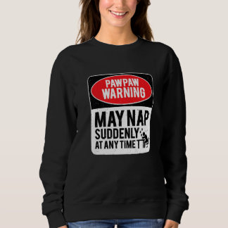 PawPaw Warning May Nap Suddenly At Any Time, Sarca Sweatshirt