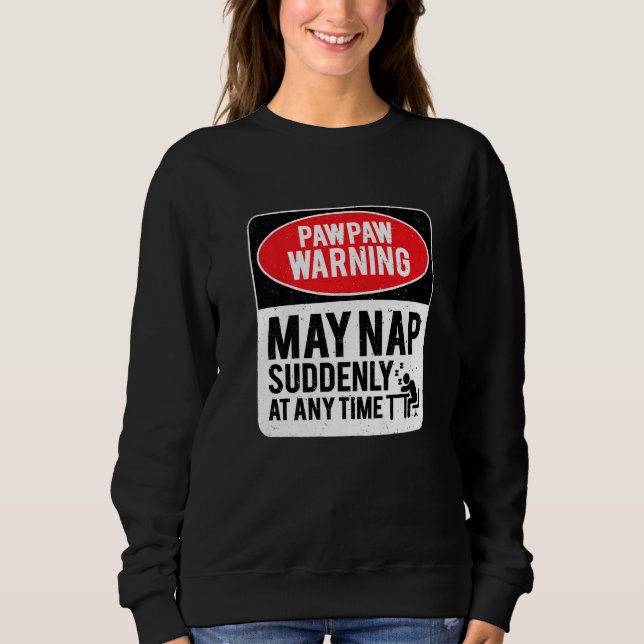 PawPaw Warning May Nap Suddenly At Any Time, Sarca Sweatshirt (Front)