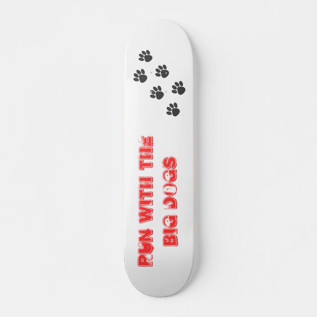 PawPrintTrail, Run with the BIG Dogs Skateboard (Front)