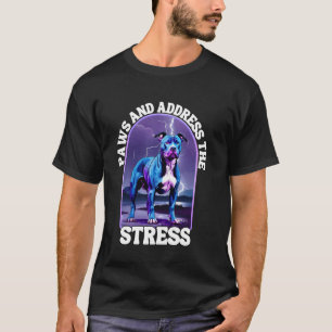 Paws And Address The Stress Anti Stress Therapy Pi T-Shirt