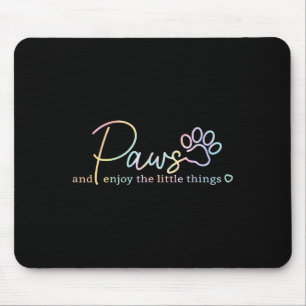 Paws Enjoy The Little Things Tie Dye Motivational Mouse Pad