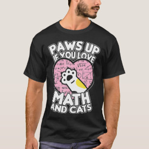 Paws Up If You Love Math Cats Cute Kitty Cat T-Shirt
