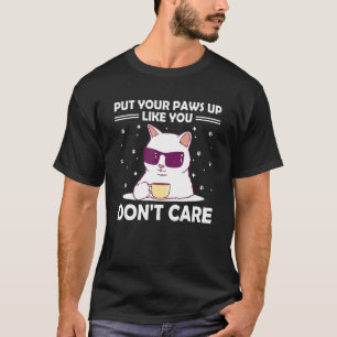 Paws Up Like You Don't Care Cat Kitten Humour 1 T-Shirt