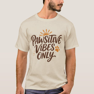 Pawsitive Vibes Only Funny Dog and Cat Lover T-Shirt