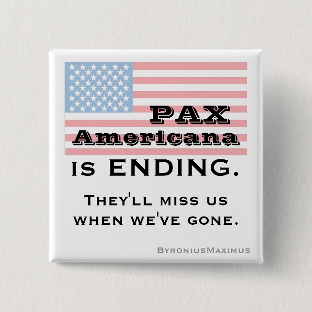 PAX AMERICANA is ENDING. 15 Cm Square Badge (Front)