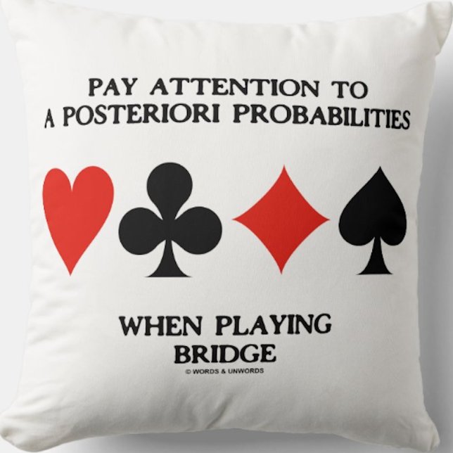 Pay Attention To A Posteriori Probabilities Bridge Cushion (Throw pillow for any bridge player who pays close attention to the shifting probabilities in bridge)