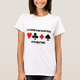 Pay Attention To What Has Not Been Bid In Bridge T-Shirt