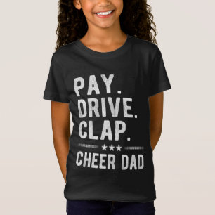 Pay Drive Clap Cheer Dad Cheerleading Father Cheer T-Shirt