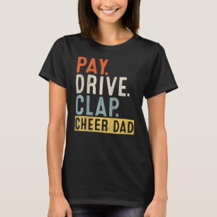 Pay Drive Clap Cheer Dad Cheerleading Father Day C T-Shirt